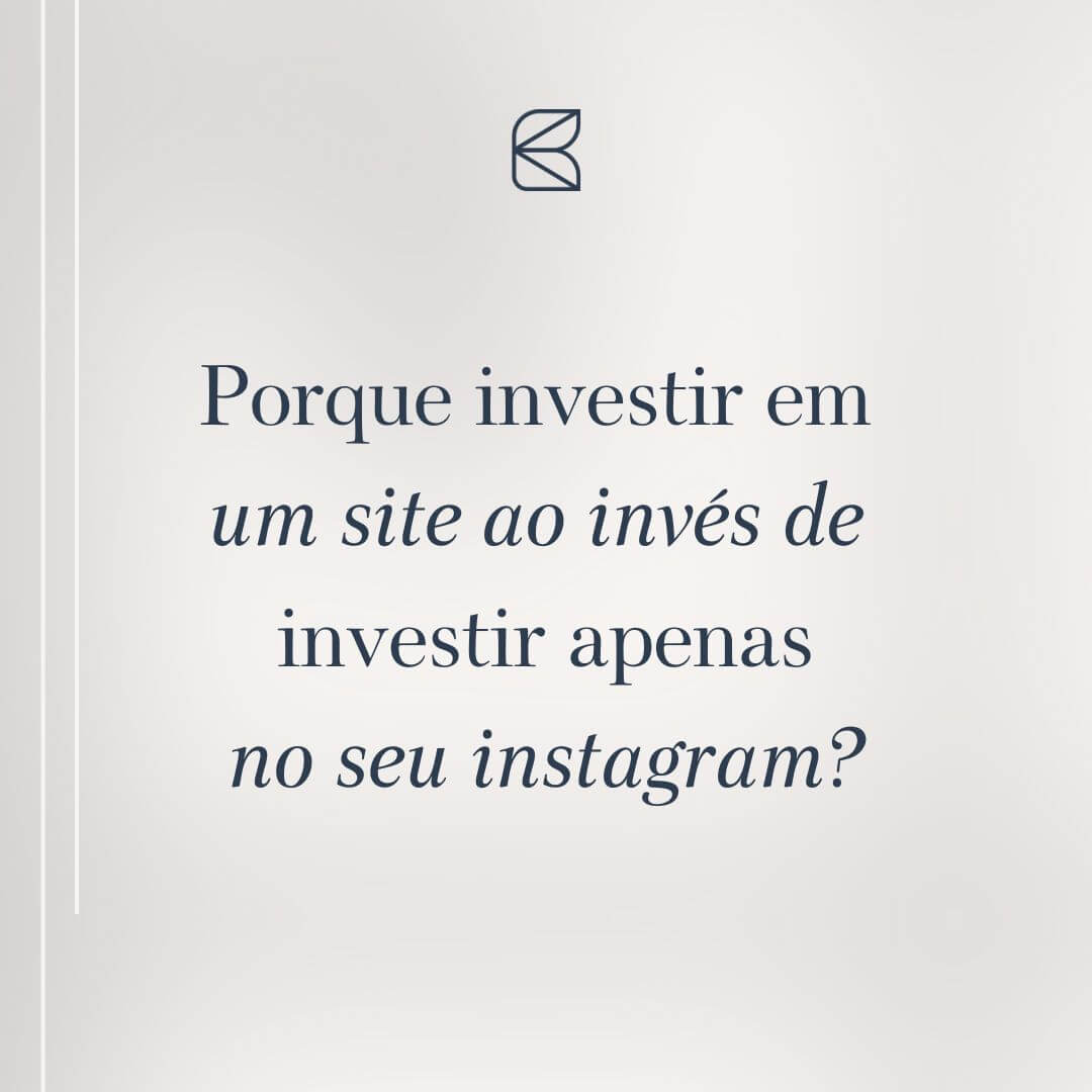 Porque investir em um site e não apenas no instagram?